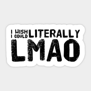 I wish I could literally LMAO Sticker